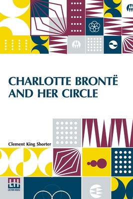 Charlotte Brontë And Her Circle 9356144389 Book Cover