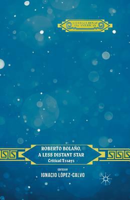 Roberto Bolaño, a Less Distant Star: Critical E... 1349504882 Book Cover