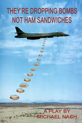 They're Dropping Bombs Not Ham Sandwiches 057800416X Book Cover
