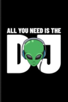 Paperback All You Need Is The Dj: Dj Quotes About Music Journal - Notebook - Workbook For Dance Club, Electronic Music, Deep Techno, Disc Jockey, Mixer Book