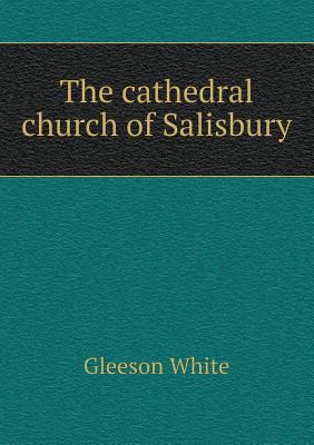 The Cathedral Church of Salisbury 5518488289 Book Cover