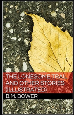 The Lonesome Trail and Other Stories Illustrated B0858TFFD4 Book Cover