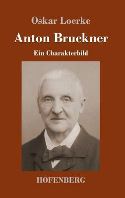Anton Bruckner: Ein Charakterbild [German] 3743727366 Book Cover