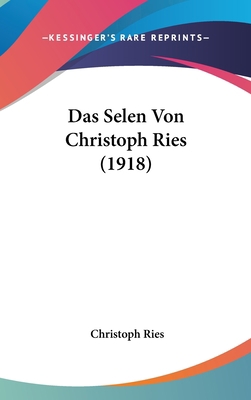 Das Selen Von Christoph Ries (1918) [German] 1160632030 Book Cover