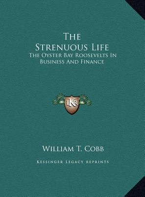 The Strenuous Life: The Oyster Bay Roosevelts I... 1169700853 Book Cover