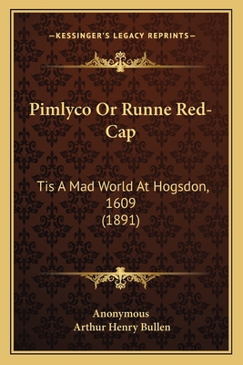 Pimlyco Or Runne Red-Cap: Tis A Mad World At Ho... 1165653400 Book Cover