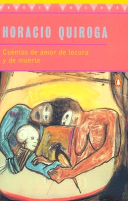 Cuentos de Amor de Locura Y de Muerte [Spanish] 0140266313 Book Cover