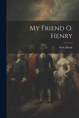 My Friend O. Henry 1022761579 Book Cover