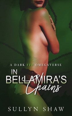 In Bellamira's Chains: A Dark FFF Omegaverse B0F3X6KBSK Book Cover