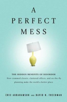 A Perfect Mess: The Hidden Benefits of Disorder... 0316114758 Book Cover