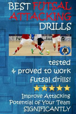 Best Futsal Attacking Drills: Best Drills to Im... 1542358671 Book Cover