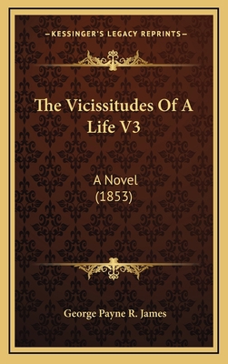 The Vicissitudes of a Life V3: A Novel (1853) 1165207265 Book Cover