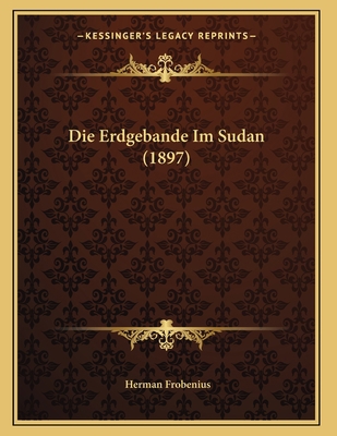 Die Erdgebande Im Sudan (1897) [German] 1168299365 Book Cover