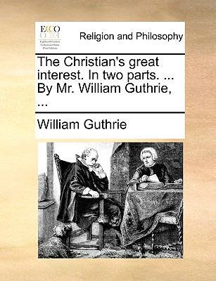 The Christian's Great Interest. in Two Parts. .... 1170932665 Book Cover
