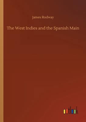 The West Indies and the Spanish Main 3732677915 Book Cover