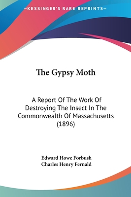 The Gypsy Moth: A Report of the Work of Destroy... 1161737537 Book Cover