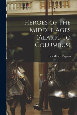 Heroes of the Middle Ages (Alaric to Columbus) 1015466494 Book Cover