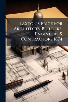 Laxton's Price For Architects, Builders, Engine... 1274050790 Book Cover