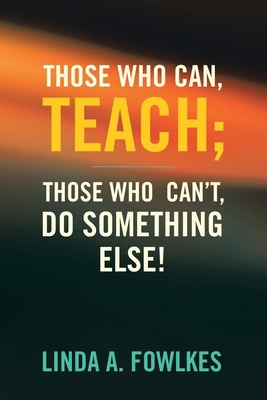 Those Who Can, Teach; Those Who Can't, Do Somet... B0DLH5YHBT Book Cover