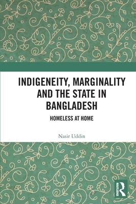 Indigeneity, Marginality and the State in Bangl... 1032330570 Book Cover