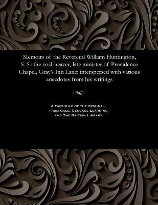 Memoirs of the Reverend William Huntington, S. ... 1535807326 Book Cover