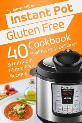 Instant Pot Gluten Free: 40 Healthy, Easy, Deli... 1979930767 Book Cover