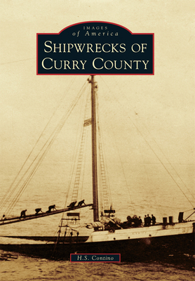 Shipwrecks of Curry County 1467125482 Book Cover