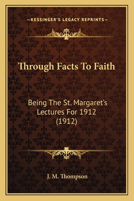 Through Facts To Faith: Being The St. Margaret'... 1164016121 Book Cover