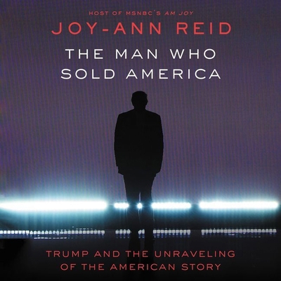 The Man Who Sold America: Trump and the Unravel... 1094008923 Book Cover