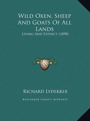 Wild Oxen, Sheep And Goats Of All Lands: Living... 1169781861 Book Cover