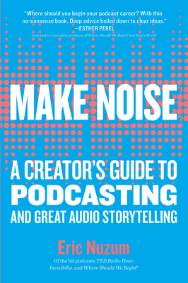 Make Noise: A Creator's Guide to Podcasting and... 1523509597 Book Cover