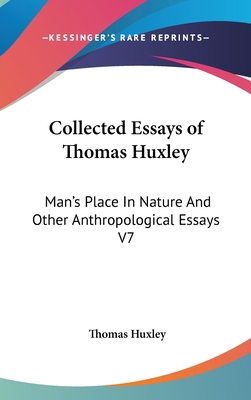 Collected Essays of Thomas Huxley: Man's Place ... 0548052700 Book Cover