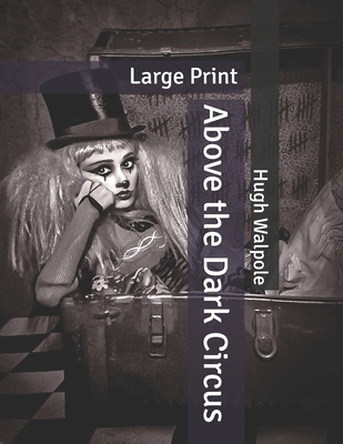Above the Dark Circus: Large Print B085KN38PW Book Cover