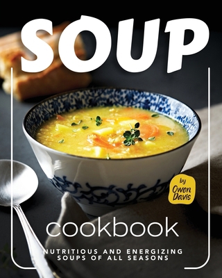 Soup Cookbook: Nutritious and Energizing Soups ... B0CZL1F3ZS Book Cover