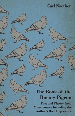 The Book of the Racing Pigeon - Fact and Theory... 1445515970 Book Cover