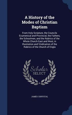 A History of the Modes of Christian Baptism: Fr... 1340021226 Book Cover