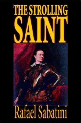 The Strolling Saint by Rafael Sabatini, Fiction 1592248284 Book Cover