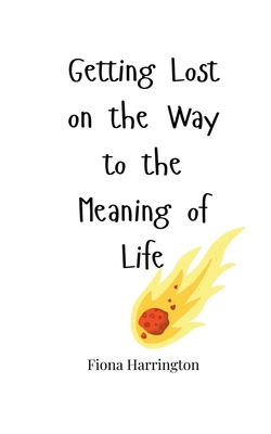 Getting Lost on the Way to the Meaning of Life 1805663313 Book Cover