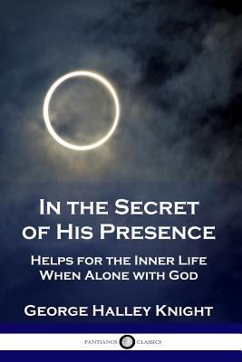 In the Secret of His Presence: Helps for the In... 1789870313 Book Cover