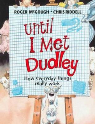 Until I Met Dudley: How Everyday Things Really ... 0802786243 Book Cover