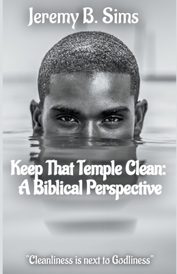 Keep That Temple Clean: A Biblical Perspective B0CLQZ8XF6 Book Cover