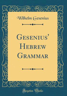 Gesenius' Hebrew Grammar: To Which Are Added, a... 033110671X Book Cover