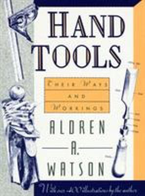 Hand Tools: Their Ways and Workings 1558212248 Book Cover
