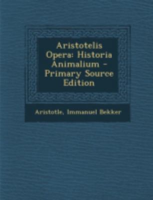 Aristotelis Opera: Historia Animalium [Greek, Ancient (to 1453)] 1293436704 Book Cover