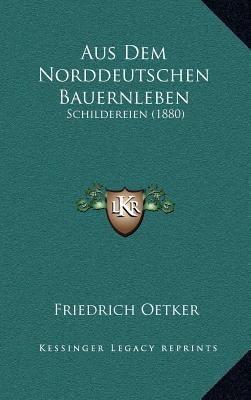 Aus Dem Norddeutschen Bauernleben: Schildereien... [German] 1166824659 Book Cover