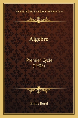 Algebre: Premier Cycle (1903) 116456269X Book Cover