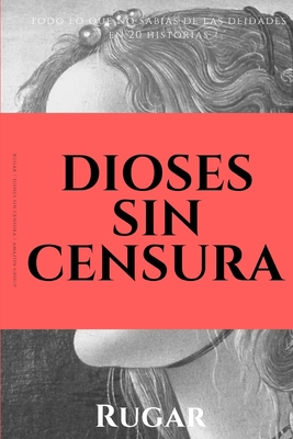 Dioses sin censura: Todo lo que no sabías de la... [Spanish] 108101461X Book Cover