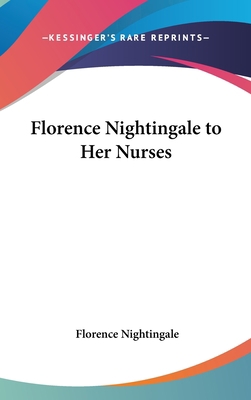 Florence Nightingale to Her Nurses 1432602411 Book Cover