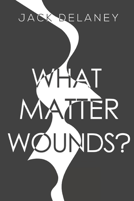 What Matter Wounds? 1800162790 Book Cover