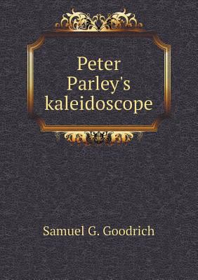 Peter Parley's Kaleidoscope 5518487231 Book Cover